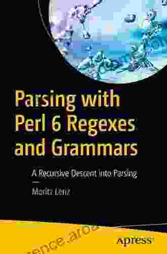 Parsing With Perl 6 Regexes And Grammars: A Recursive Descent Into Parsing