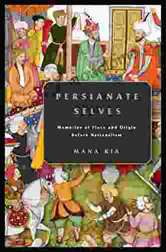 Persianate Selves: Memories of Place and Origin Before Nationalism