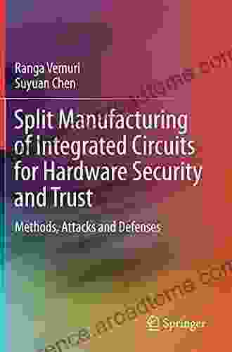 Split Manufacturing Of Integrated Circuits For Hardware Security And Trust: Methods Attacks And Defenses