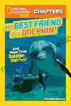 National Geographic Kids Chapters: My Best Friend Is A Dolphin : And More True Dolphin Stories (Chapter Book)