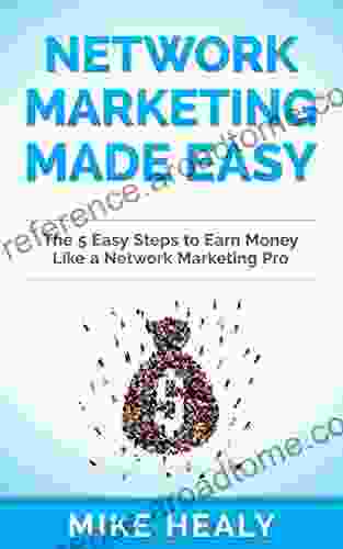 Network Marketing Made Easy The 5 Easy Steps To Earn Money Like A Network Marketing Pro