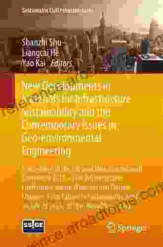 New Developments In Materials For Infrastructure Sustainability And The Contemporary Issues In Geo Environmental Engineering: Proceedings Of The 5th GeoChina China (Sustainable Civil Infrastructures)