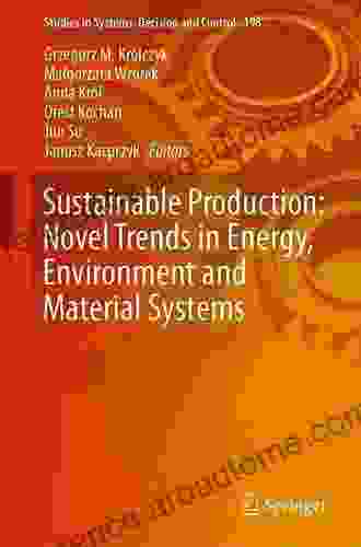 Sustainable Production: Novel Trends In Energy Environment And Material Systems (Studies In Systems Decision And Control 198)