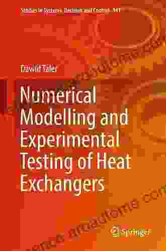 Numerical Modelling And Experimental Testing Of Heat Exchangers (Studies In Systems Decision And Control 161)