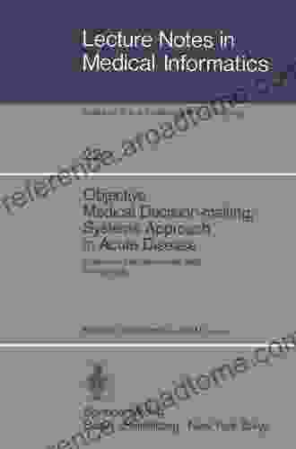 Objective Medical Decision Making Systems Approach In Acute Disease: Eindhoven The Netherlands 19 22 April 1983 Proceedings (Lecture Notes In Medical Informatics 22)