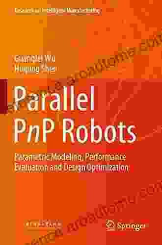 Parallel PnP Robots: Parametric Modeling Performance Evaluation and Design Optimization (Research on Intelligent Manufacturing)