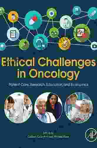 Ethical Challenges In Oncology: Patient Care Research Education And Economics