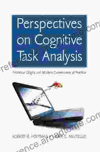 Perspectives On Cognitive Task Analysis: Historical Origins And Modern Communities Of Practice (Expertise: Research And Applications Series)