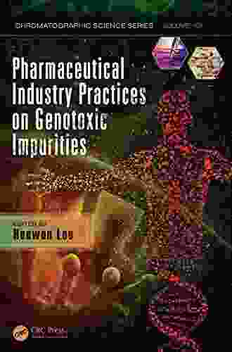 Pharmaceutical Industry Practices on Genotoxic Impurities (Chromatographic Science 107)