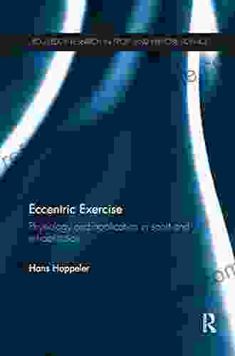 Eccentric Exercise: Physiology And Application In Sport And Rehabilitation (Routledge Research In Sport And Exercise Science)