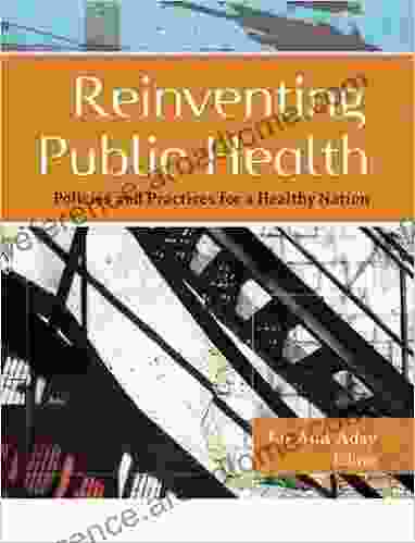 Reinventing Public Health: Policies And Practices For A Healthy Nation