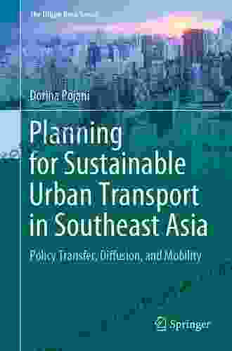 Planning For Sustainable Urban Transport In Southeast Asia: Policy Transfer Diffusion And Mobility (The Urban Series)