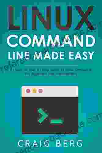 Linux Command Line Made Easy: A Practical Step By Step Guide To Linux Commands For Beginners And Intermediates