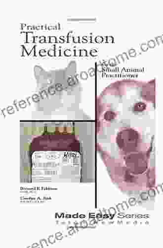 Practical Transfusion Medicine For The Small Animal Practitioner (Made Easy)