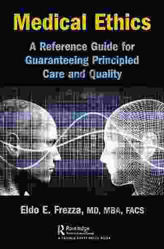 Medical Ethics: A Reference Guide For Guaranteeing Principled Care And Quality