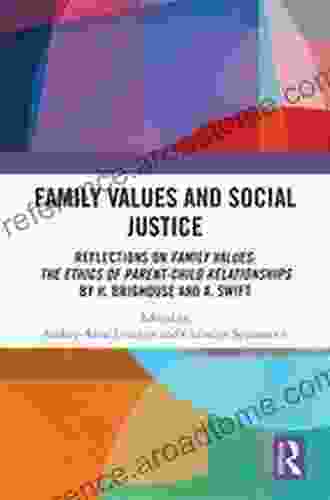 Family Values And Social Justice: Reflections On Family Values: The Ethics Of Parent Child Relationships By H Brighouse And A Swift