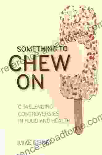 Something To Chew On: Challenging Controversies In Food And Health