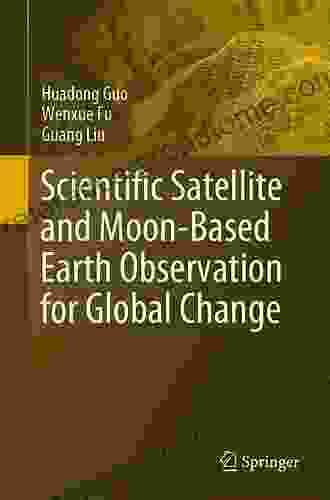 Scientific Satellite and Moon Based Earth Observation for Global Change (Springer Remote Sensing/Photogrammetry)