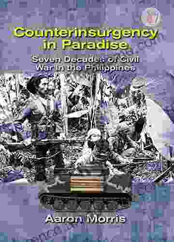 Counterinsurgency In Paradise: Seven Decades Of Civil War In The Philippines (Asia War 1)