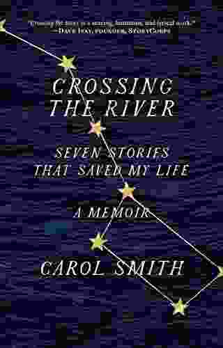 Crossing The River: Seven Stories That Saved My Life A Memoir