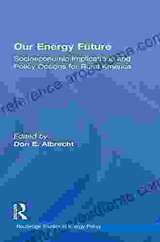 Our Energy Future: Socioeconomic Implications and Policy Options for Rural America (Routledge Studies in Energy Policy)