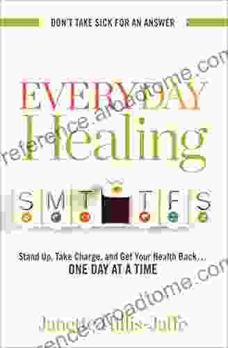 Everyday Healing: Stand Up Take Charge And Get Your Health Back One Day At A Time