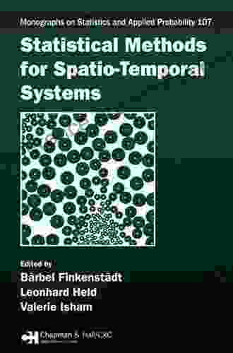 Statistical Methods For Spatio Temporal Systems (CRC Monographs On Statistics Applied Probability (Hardcover) 107)