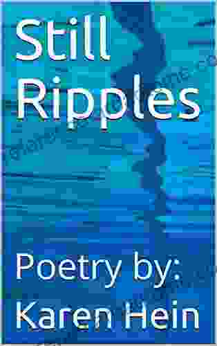 Still Ripples: Poetry By: Karen Hein