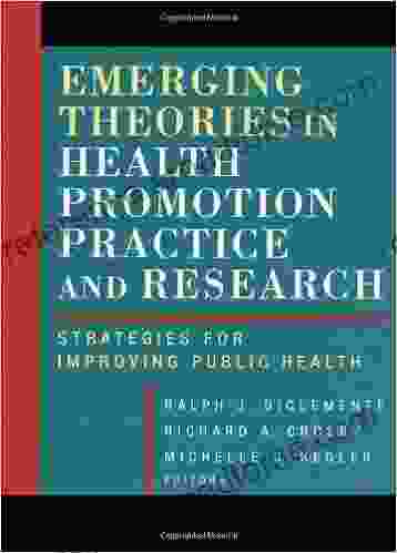 Emerging Theories In Health Promotion Practice And Research: Strategies For Improving Public Health (Health Systems Management 17)