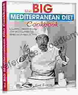 The BIG Mediterranean Diet Cookbook: A Stunning Collection of Some of the Most Mouthwatering Mediterranean Meals Treats