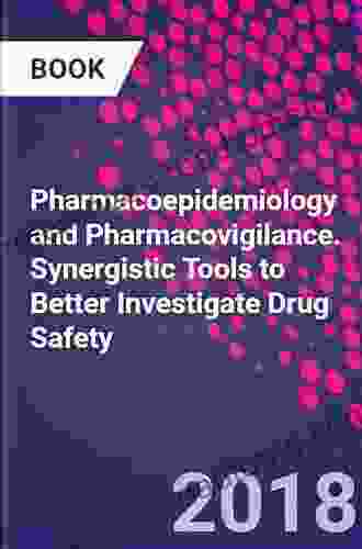 Pharmacoepidemiology And Pharmacovigilance: Synergistic Tools To Better Investigate Drug Safety