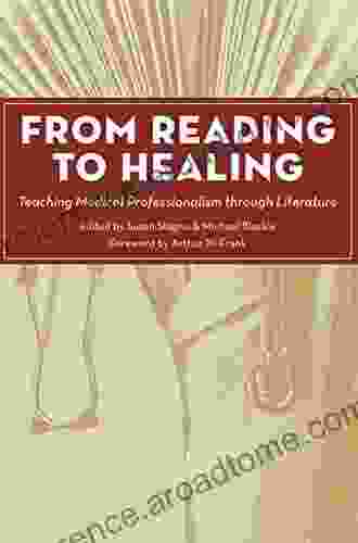 From Reading To Healing: Teaching Medical Professionalism Through Literature (Literature And Medicine 27)