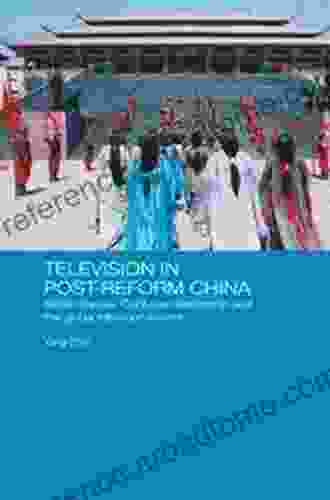 Television In Post Reform China: Serial Dramas Confucian Leadership And The Global Television Market (Media Culture And Social Change In Asia 9)