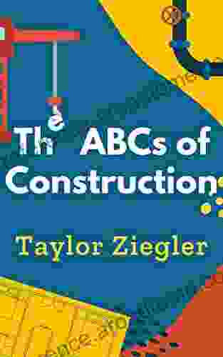 The ABCs of Construction Taylor Ziegler