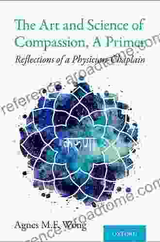 The Art and Science of Compassion A Primer: Reflections of a Physician Chaplain