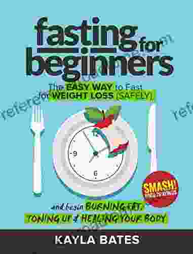 Fasting For Beginners: The Easy Way To Fast For Weight Loss (Safely) And Begin Burning Fat Toning Up Healing Your Body (And SMASH Food Cravings)