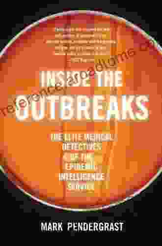 Inside the Outbreaks: The Elite Medical Detectives of the Epidemic Intelligence Service