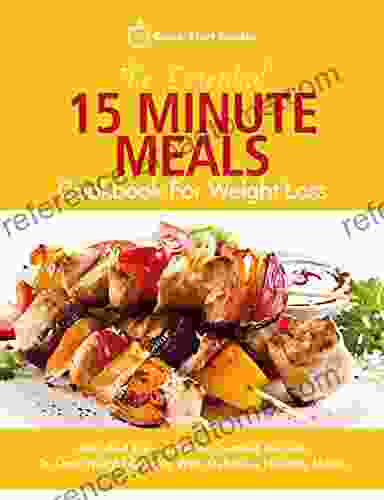 The Essential 15 Minute Meals Cookbook For Weight Loss: Fast And Easy Calorie Counted Recipes To Lose Weight Quickly With Delicious Healthy Meals