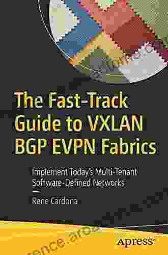 The Fast Track Guide To VXLAN BGP EVPN Fabrics: Implement Today S Multi Tenant Software Defined Networks