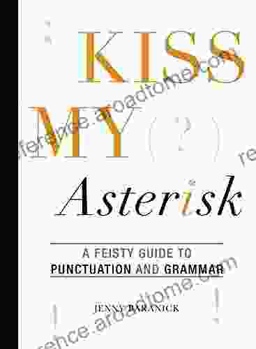 Kiss My Asterisk: A Feisty Guide To Punctuation And Grammar