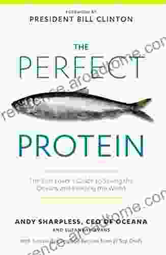 The Perfect Protein: The Fish Lover S Guide To Saving The Oceans And Feeding The World