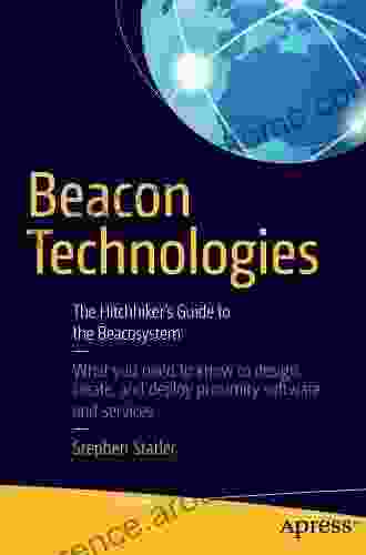 Beacon Technologies: The Hitchhiker s Guide to the Beacosystem