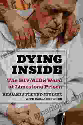 Dying Inside: The HIV/AIDS Ward At Limestone Prison (Law Meaning And Violence)