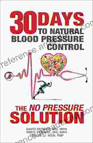 Thirty Days To Natural Blood Pressure Control: The No Pressure Solution