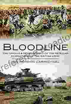 Bloodline: The Origins Development of the Regular Formations of the British Army