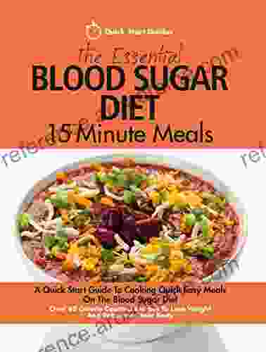 The Essential Blood Sugar Diet 15 Minute Meals: A Quick Start Guide To Cooking Quick Easy Meals On The Blood Sugar Diet Over 80 Calorie Counted Recipes To Lose Weight And Rebalance Your Body