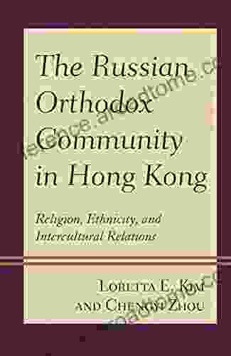 The Russian Orthodox Community In Hong Kong: Religion Ethnicity And Intercultural Relations