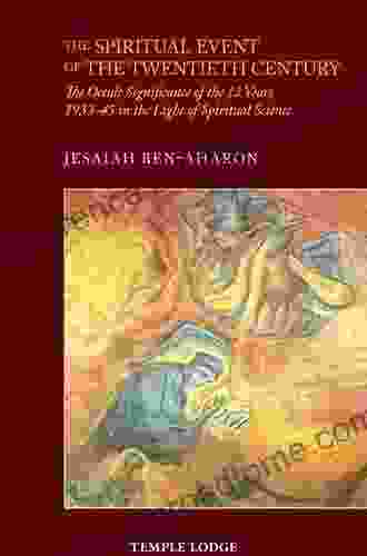 The Spiritual Event of the Twentieth Century: An Imagination: Occult Significance of the 12 Years 1933 45 in the Light of Spiritual Science