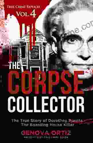 The Corpse Collector: The True Story Of Dorothea Puente The Boarding House Killer (True Crime Explicit Vol 4)