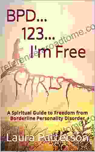 BPD 123 I M Free: A Spiritual Guide To Freedom From Borderline Personality Disorder